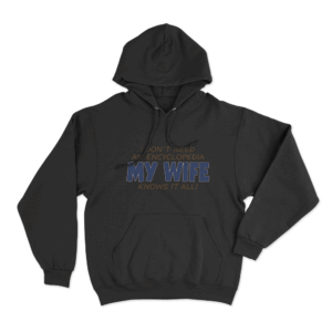 My Wife Knows It All Unisex Hoodie Black
