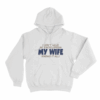 My Wife Knows It All Unisex Hoodie White