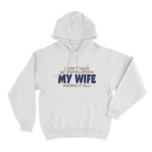 My Wife Knows It All Unisex Hoodie White