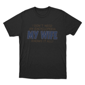 My Wife Knows It All Unisex T Shirt Black