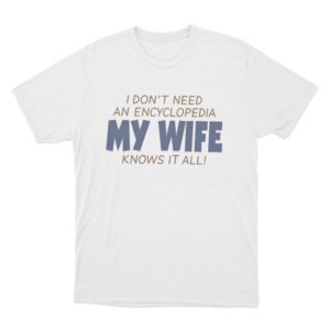 My Wife Knows It All Unisex T Shirt White